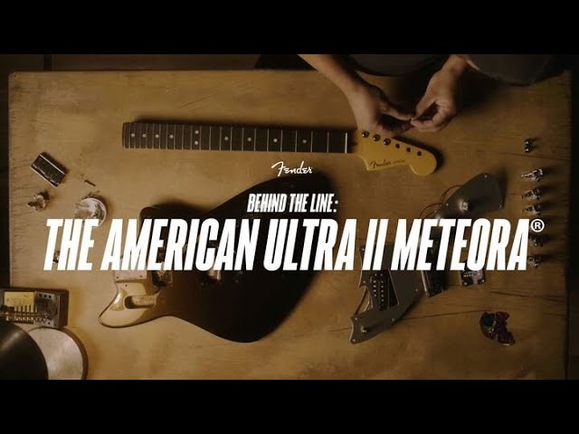 Behind the Line: The American Ultra II Meteora | Ultra II | Fender