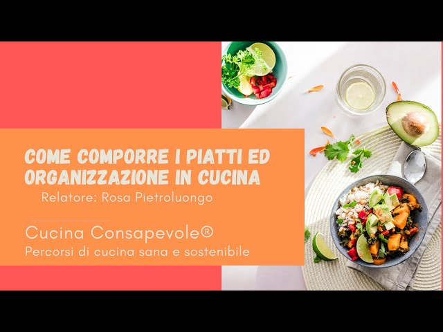 Come comporre i piatti ed organizzarsi in cucina. Relatore: Rosa Pietroluongo