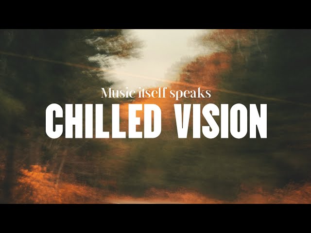 Chilled Vision - Remember Good Memories | Music Itself Speaks