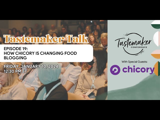 Tastemaker Talk Episode 19: How Chicory is Changing Food Blogging