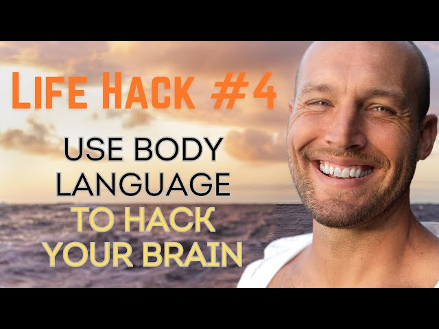 Life Hack #4 - Use Body Language to Hack Your Brain for a Happier Life