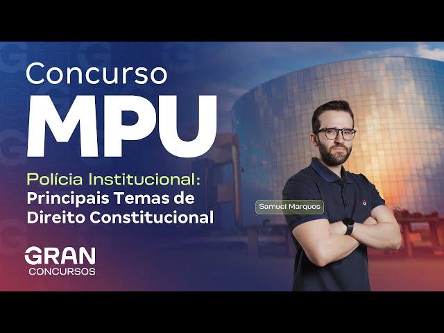 Concurso MPU Polícia Institucional: Principais Temas de Direito Constitucional