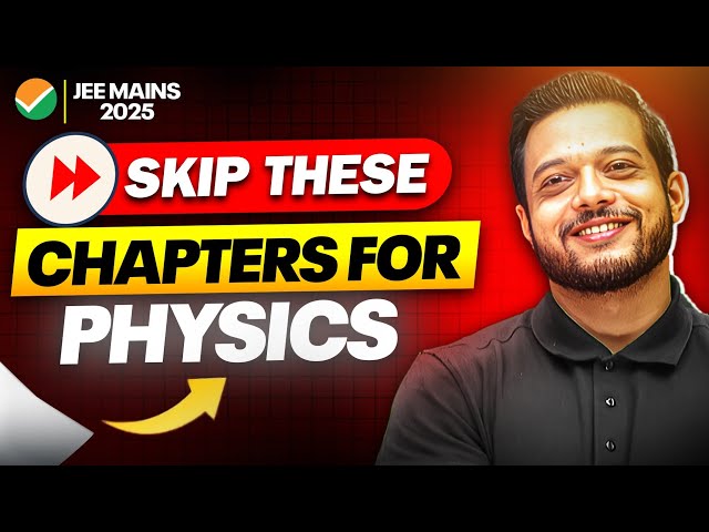 SKIP these Chapters For PHYSICS ❌ High Priority Chapters for JEE Mains 2025 🚨✅