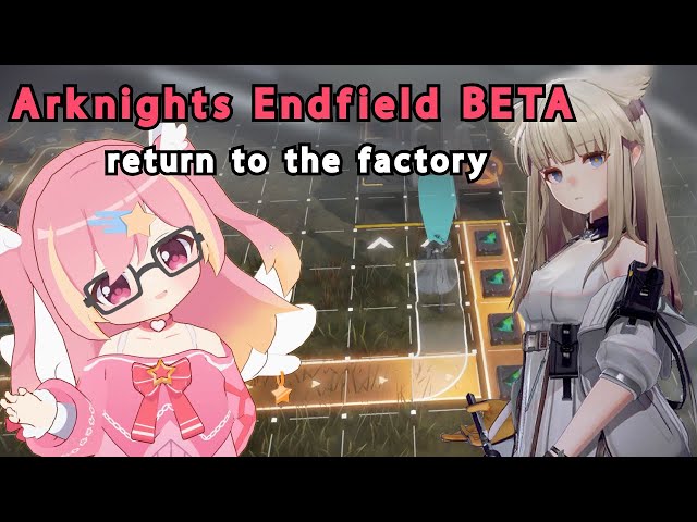 BACK TO THE FACTORY【Arknights: Endfield CBT】