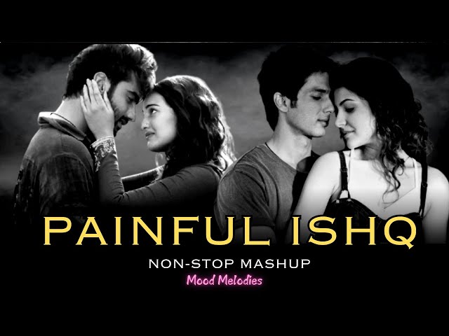 Painful Ishq Mashup 🖤 | Heartbreaking Love Songs | Sad Hindi Love Mashup | Evergreen Love Songs