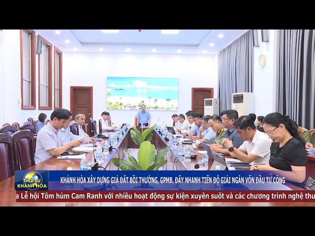 Thời sự tối 30/7 | Khánh Hòa xây dựng giá đất bồi thường, GPMB, đẩy nhanh giải ngân vốn đầu tư công