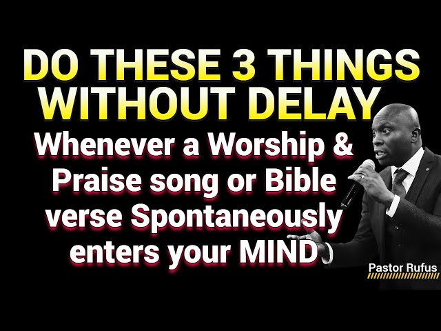 Do these 3 things without Delay, Whenever a song or bible verse enters your mind//  Pastor Rufus