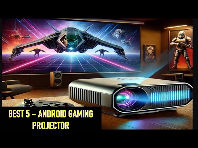 Top 5 Best Android Gaming Projector in 2025