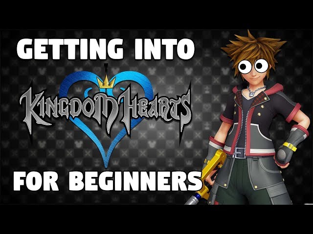 How To Get Into The Kingdom Hearts Series FOR BEGINNERS