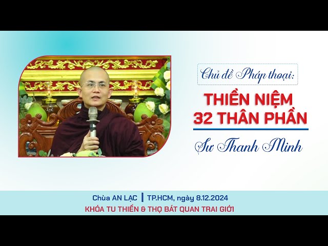 Pháp thiền Niệm 32 thân phần - thiền Quán 32 thể trược | Sư Thanh Minh | Ngày 8.12.2024