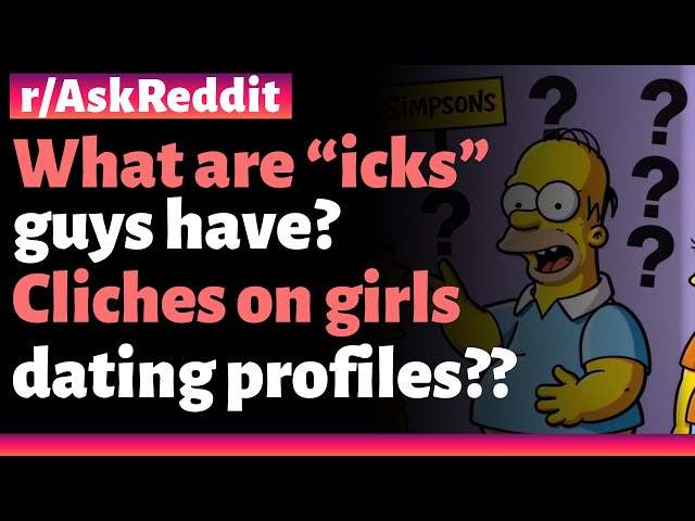 r/AskReddit | What are “icks” guys have? Cliches on girls dating profiles??