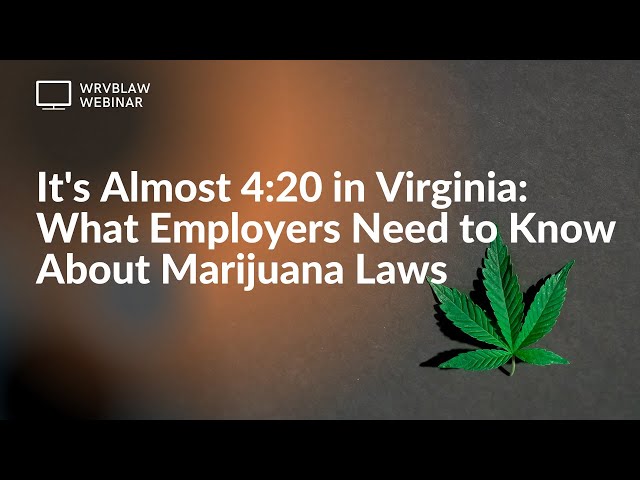 It's Almost 4:20 in Virginia: What Employers Need to Know About Marijuana Laws