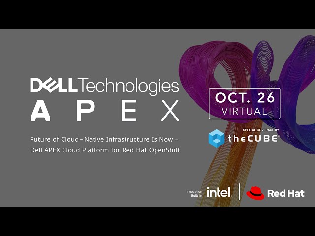 Future of Cloud Native Infrastructure is Now – Dell APEX Cloud Platform for Red Hat OpenShift