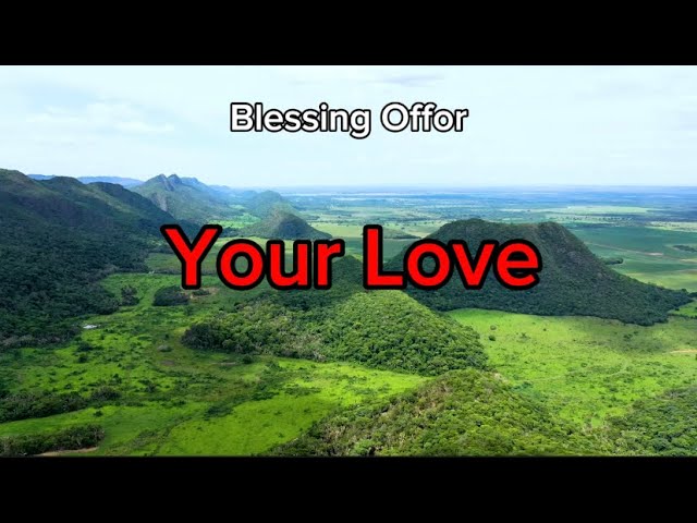 Blessing Offor - Your Love (Lyrics)