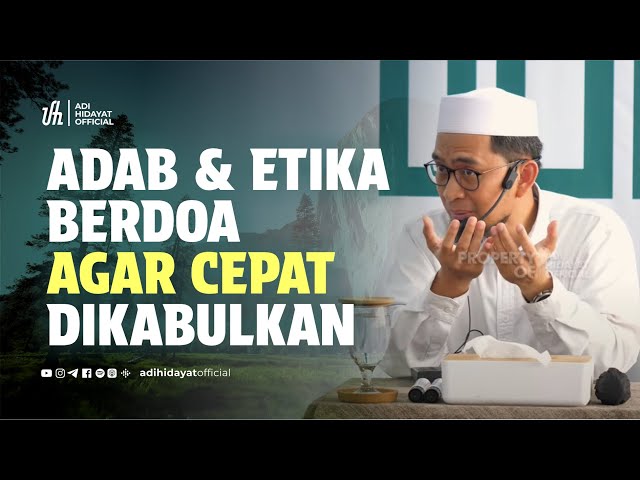 [Kajian Musawarah] Adab & Etika Berdoa agar Cepat Dikabulkan - Ustadz Adi Hidayat