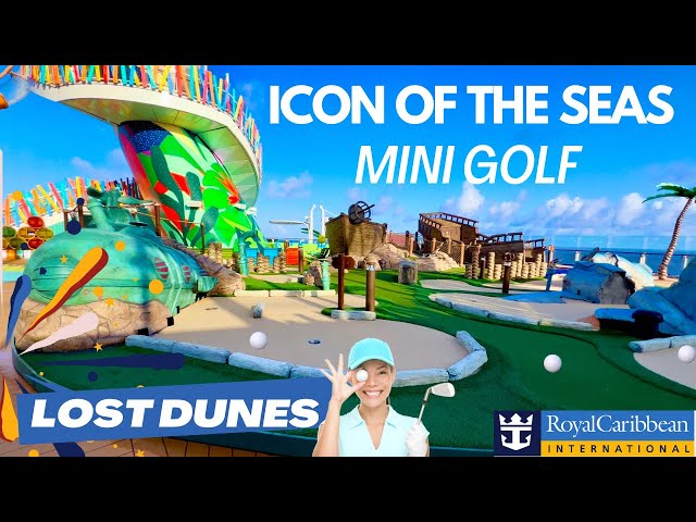 MINI GOLF ON ICON OF THE SEAS - LOST DUNES Royal Caribbean included with your cruise.