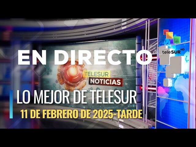 Lo mejor de TeleSur 11-02-2025 Tarde