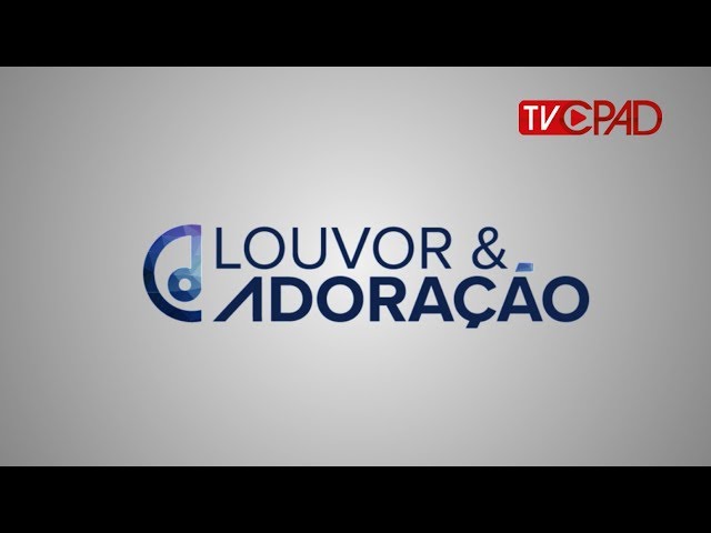 Louvor e Adoração - 04 - 31/07/2018