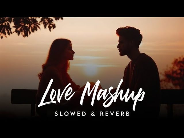 BesT LoFi maSHuPs EveR FoReveR 2024 | Sad LoFi sonGs | AriJiT sinGH & shreYa GhoSal | 3418 liVe