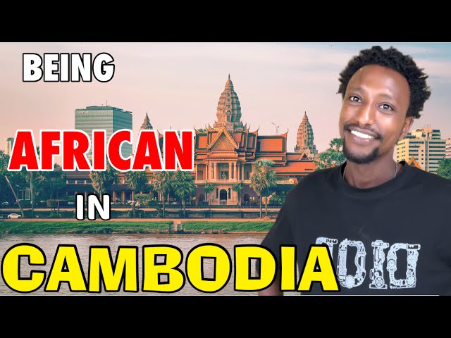 I left Ethiopia For Cambodia Phnom Penh 🇰🇭