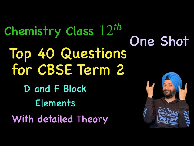 d block and f Block Elements One Shot| Top 40 Questions for Term 2 CBSE Board Exams| Detailed Theory