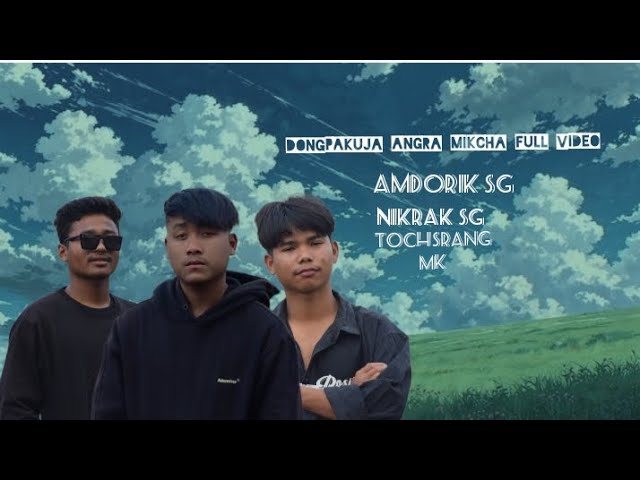 amdorik sg dongpakuja angara mikcha Tochrang mk nikrak sg full music video