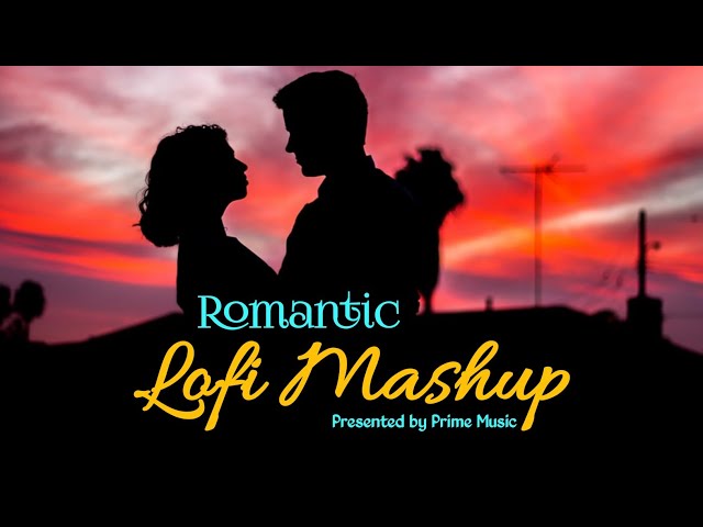 Romantic Bollywood lofi Mashup Volume 2 | Arijit Singh | Jubin | Atif | Darshan | Prime music