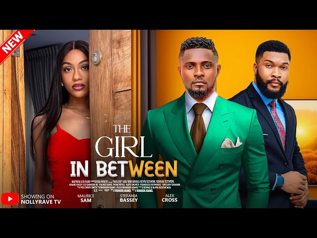 THE GIRL IN BETWEEN - MAURICE SAM, STEFANIA BASSEY, ALEX CROSS - 2025 Nigerian Movies