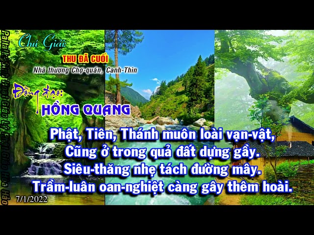 Phận Tăng-Sĩ nài bao gió bụi,Miễn xổ lồng tháo củi ta-bà.Đồng đạo: HỒNG QUANG