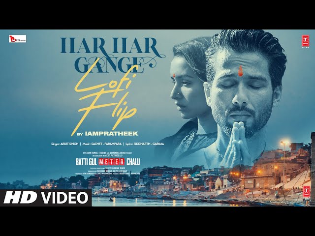 Har Har Gange (Lofi Flip): Arijit Singh | Shahid Kapoor, Shraddha Kapoor | IAMPRATHEEK