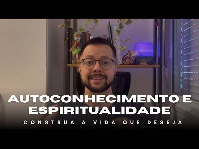 Como conquistar a vida que você deseja unindo espiritualidade e autoconhecimento