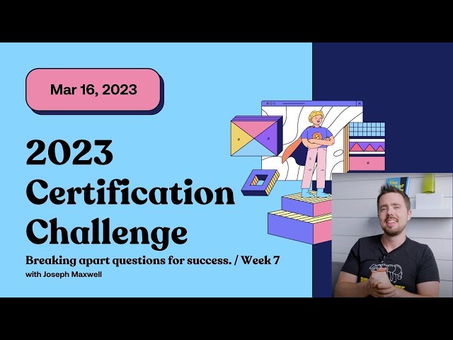 Certification Challenge: Breaking apart questions for success (Week 7)