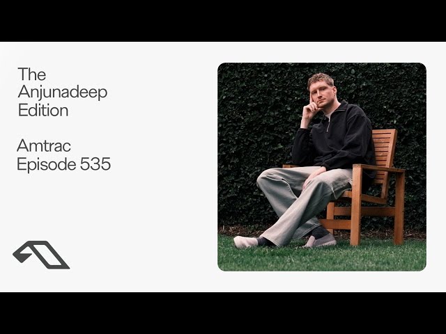 The Anjunadeep Edition 535 with Amtrac