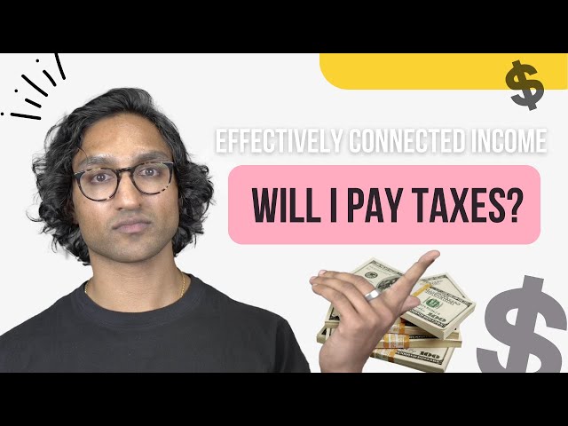 Will I Pay Taxes? Learn Everything You Need to Know about Effectively Connected Income