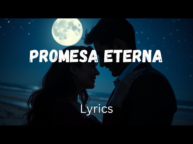 "Promesa Eterna 🌙✨  | The Most Famous Romantic Love Song  (English Lyrics) of the 2025 Year".