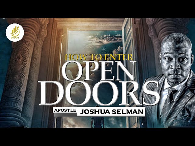 UNLOCK DIVINE OPPORTUNITIES IN 2025: MASTER THE ART OF ENFORCING OPEN DOORS – APOSTLE JOSHUA SELMAN