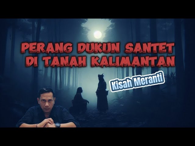 Perang Dukun Santet di Tanah Kalimantan || Kisah Meranti