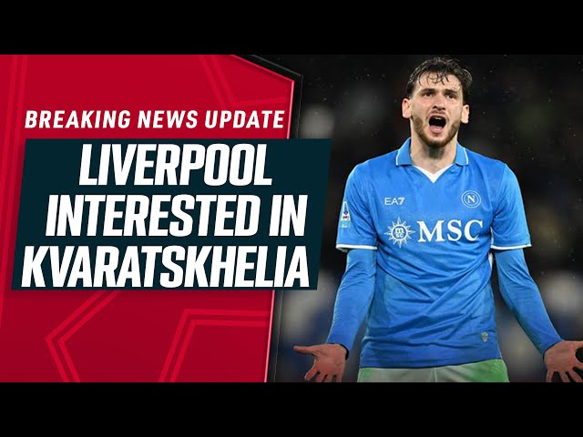 BREAKING NEWS! David Ornstein Reveals Liverpool Interest in Khvicha Kvaratskhelia!