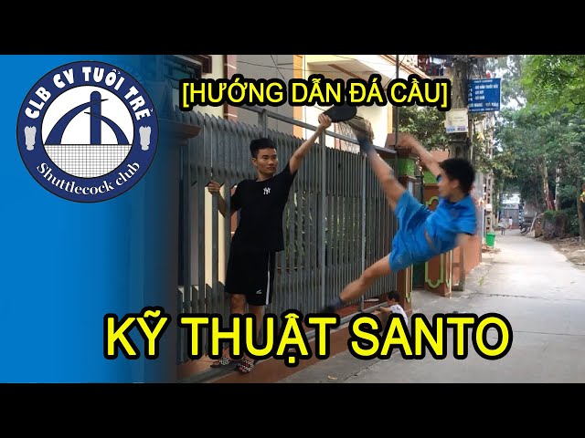 [Hướng dẫn đá cầu] Kỹ thuật SANTO - KHÓ & ĐẸP MẮT Nhất Trong Đá Cầu| Shuttlecock/ Plumfoot/ Jianzi