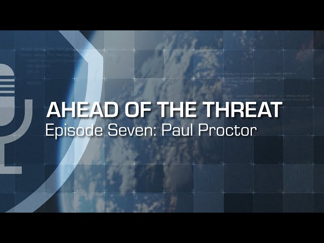 Ahead of the Threat Podcast: Episode Seven - Paul Proctor