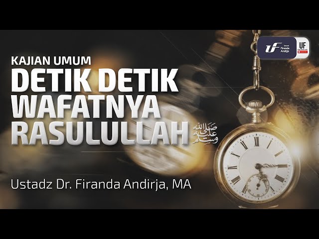 Detik-Detik Wafatnya Rasulullah Shallallahu 'Alaihi Wasallam - Ustadz Dr. Firanda Andirja, M.A.