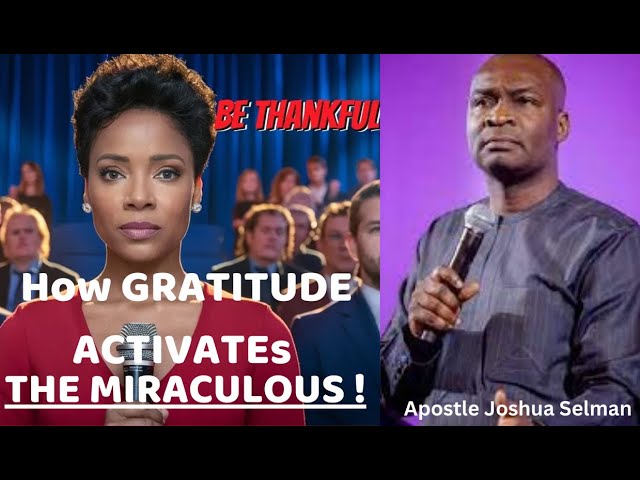 HOW GRATITUDE ACTIVATEs THE MIRACULOUS!!!by APOSTLE JOSHUA SELMAN #apostlejoshuaselman #bible