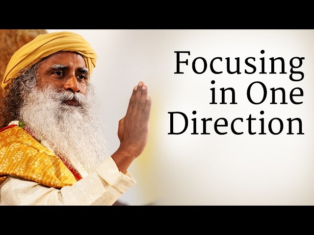 Focusing in One Direction | Sadhguru