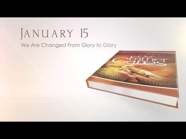 January 15 - We Are Changed From Glory to Glory