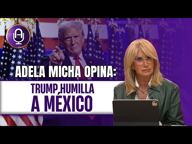 Claudia se dobla ante TRUMP | Editorial Adela Micha