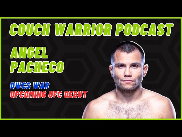 The Couch Warrior Podcast - Angel Pacheco on his DWCS War, Getting a Contract & His Upcoming Debut