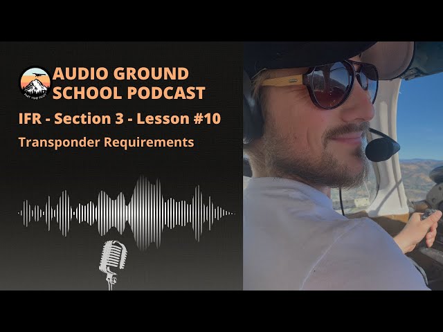 Audio Ground School: IFR - Section 3 - Lesson #10: Transponder Requirements