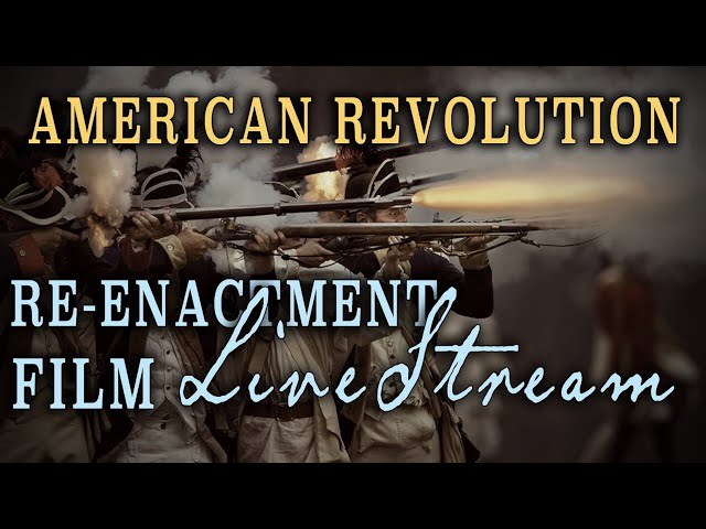 Revolutionary War Re-enactments - Live Stream!