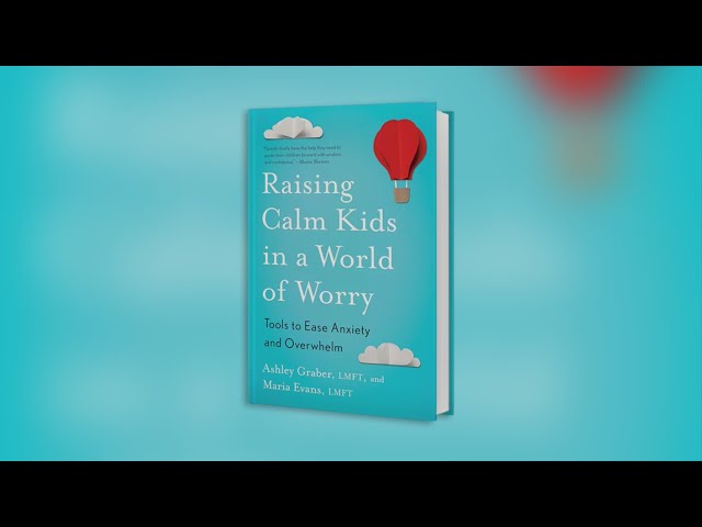 'Raising Calm Kids in a World of Worry: Tools to Ease Anxiety and Overwhelm'