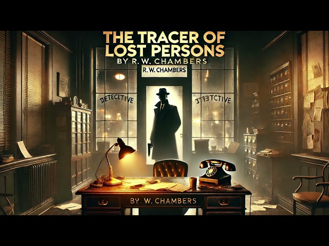 🔎 The Tracer of Lost Persons by Robert W. Chambers | Chapters 13-24 🎧 Mystery & Romance Classic